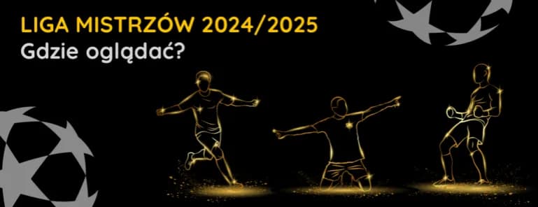 Gdzie oglądać Ligę Mistrzów? Sprawdź najlepsze opcje transmisji